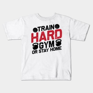 Train hard gym or stay home Kids T-Shirt